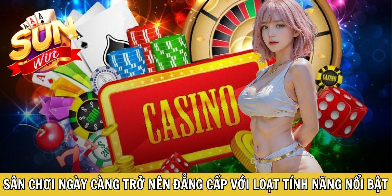 Sân chơi ngày càng trở nên đẳng cấp với loạt tính năng nổi bật