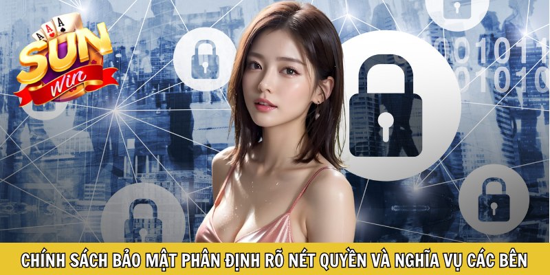 Chính sách bảo mật phân định rõ nét quyền và nghĩa vụ các bên