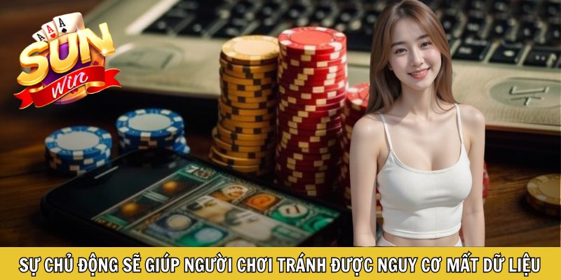 Sự chủ động sẽ giúp người chơi tránh được nguy cơ mất dữ liệu