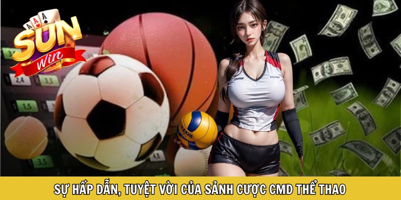 Sự hấp dẫn, tuyệt vời của sảnh cược CMD thể thao