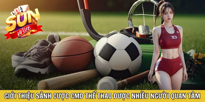 Giới thiệu sảnh cược CMD thể thao được nhiều người quan tâm