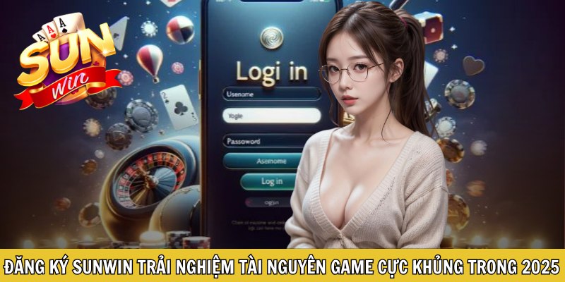 Đăng ký Sunwin trải nghiệm tài nguyên game cực khủng trong 2025