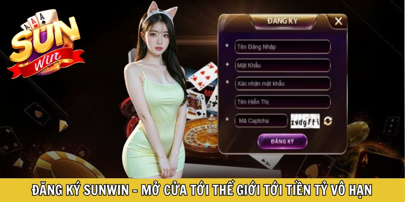 Đăng Ký Sunwin - Mở Cửa Tới Thế Giới Tới Tiền Tỷ Vô Hạn