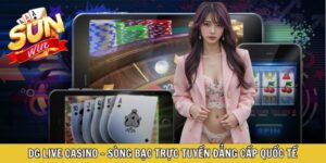 DG Live Casino - Sòng Bạc Trực Tuyến Đẳng Cấp Quốc Tế