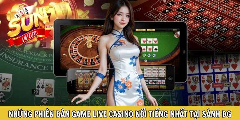 Những phiên bản game live casino nổi tiếng nhất tại sảnh DG