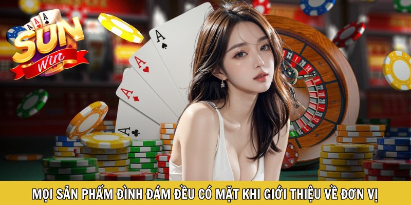 Mọi sản phẩm đình đám đều có mặt khi giới thiệu về đơn vị