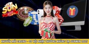 Khuyến Mãi Casino – Cơ Hội Nhận Thưởng Khủng Tại Sunwin 2025