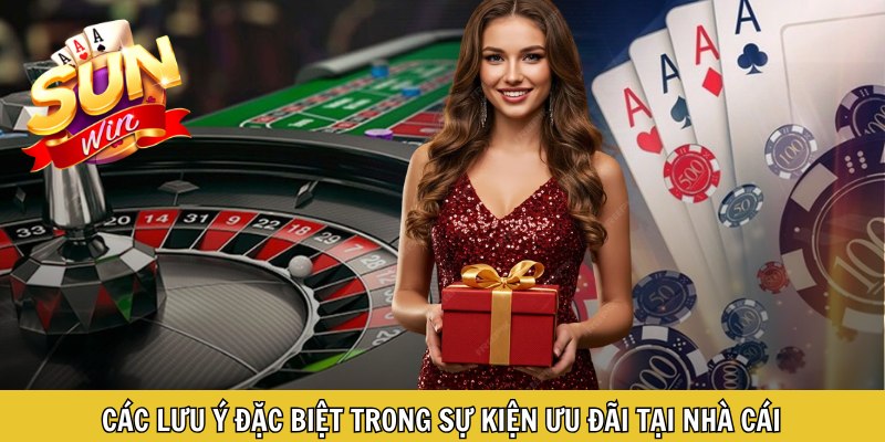 Các lưu ý đặc biệt trong sự kiện ưu đãi tại nhà cái