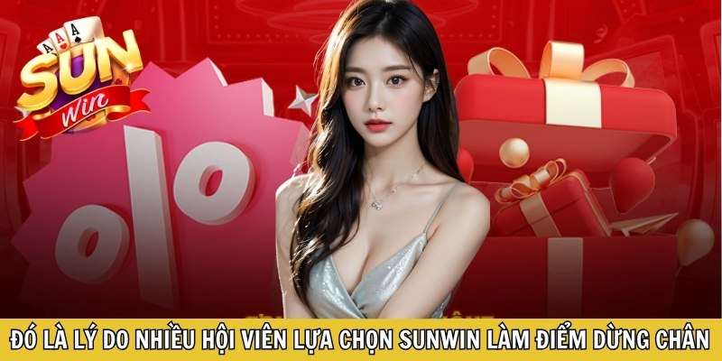 Đó là lý do nhiều hội viên lựa chọn Sunwin làm điểm dừng chân lâu dài
