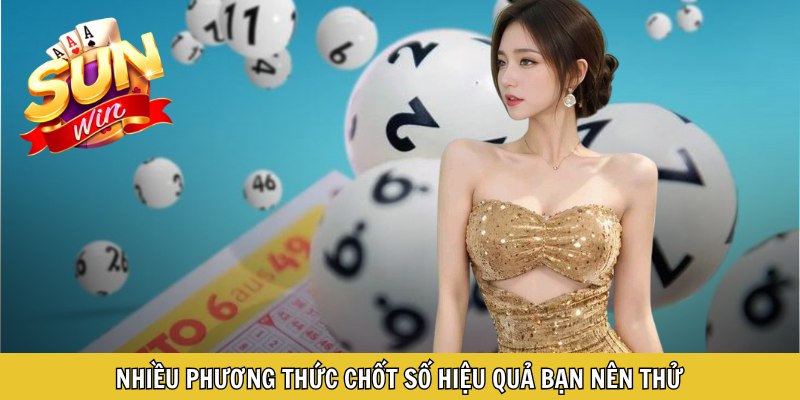 Nhiều phương thức chốt số hiệu quả bạn nên thử