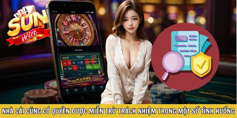 Nhà cái cũng có quyền được miễn trừ trách nhiệm trong một số tình huống