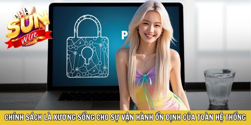 Chính sách là xương sống cho sự vận hành ổn định của toàn hệ thống