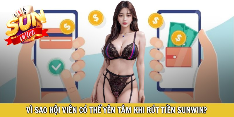 Vì sao hội viên có thể yên tâm khi rút tiền Sunwin?