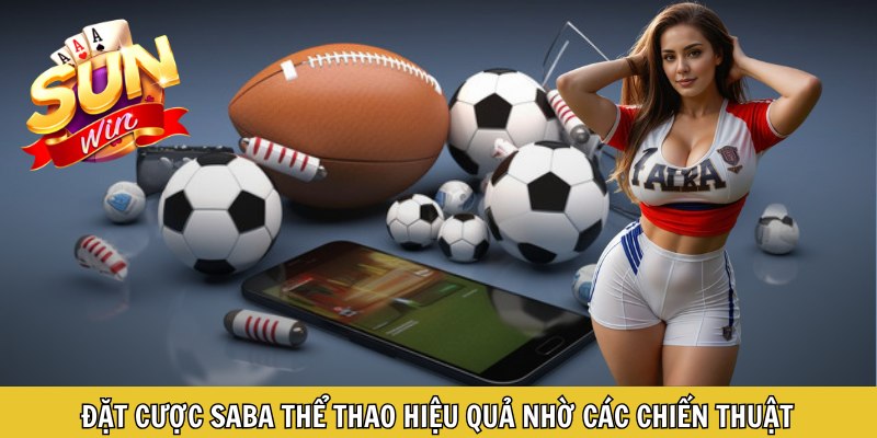 Đặt cược Saba thể thao hiệu quả nhờ các chiến thuật