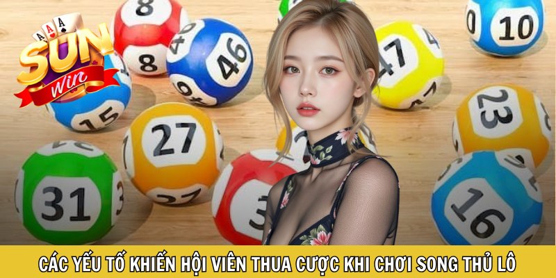Các yếu tố khiến hội viên thua cược khi chơi song thủ lô