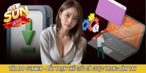 Tải App Sunwin - Bắt Trọn Thế Giới Cá Cược Trong Bàn Tay