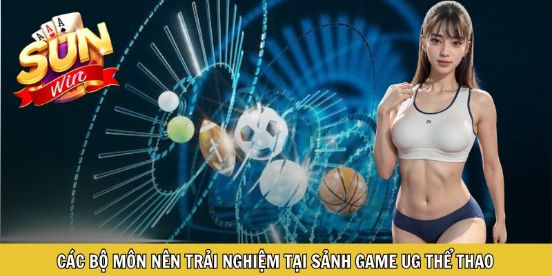Các bộ môn nên trải nghiệm tại sảnh game UG thể thao